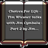 Choices For Life - Tim Wiesner talks with Jim Cymbala - Part 2