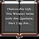 Choices For Life - Tim Wiesner talks with Jim Cymbala - Part 1
