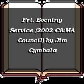 Fri. Evening Service (2002 C&MA Council)