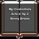 My Credentials Acts 2: