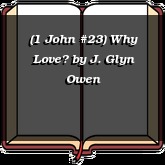 (1 John #23) Why Love?