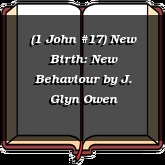 (1 John #17) New Birth: New Behaviour
