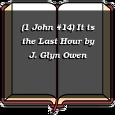 (1 John #14) It is the Last Hour