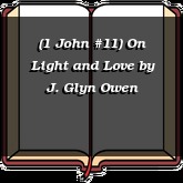 (1 John #11) On Light and Love