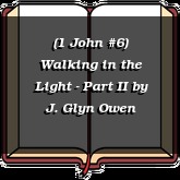 (1 John #6) Walking in the Light - Part II