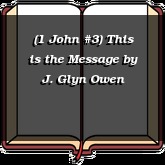 (1 John #3) This is the Message