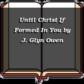 Until Christ If Formed In You