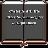 Christ Is All: His Utter Supremacy