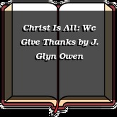 Christ Is All: We Give Thanks