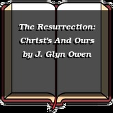 The Resurrection: Christ's And Ours