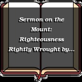 Sermon on the Mount: Righteousness Rightly Wrought