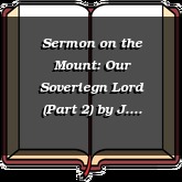 Sermon on the Mount: Our Soveriegn Lord (Part 2)