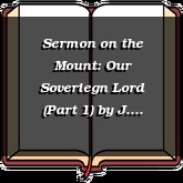 Sermon on the Mount: Our Soveriegn Lord (Part 1)