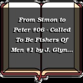 From Simon to Peter #06 - Called To Be Fishers Of Men #1