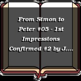 From Simon to Peter #05 - 1st Impressions Confirmed #2