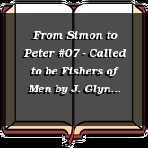 From Simon to Peter #07 - Called to be Fishers of Men