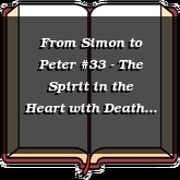 From Simon to Peter #33 - The Spirit in the Heart with Death at the Door