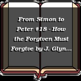 From Simon to Peter #18 - How the Forgiven Must Forgive