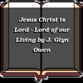 Jesus Christ is Lord - Lord of our Living
