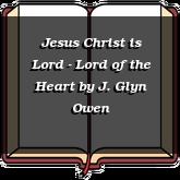 Jesus Christ is Lord - Lord of the Heart