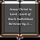 Jesus Christ is Lord - Lord of Each Individual Believer