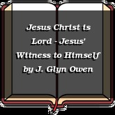 Jesus Christ is Lord - Jesus' Witness to Himself