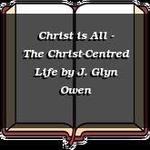 Christ is All - The Christ-Centred Life