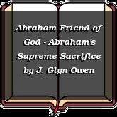 Abraham Friend of God - Abraham's Supreme Sacrifice