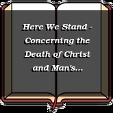 Here We Stand - Concerning the Death of Christ and Man's Salvation