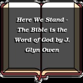 Here We Stand - The Bible is the Word of God