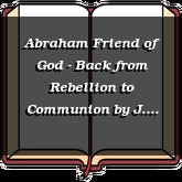 Abraham Friend of God - Back from Rebellion to Communion