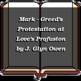 Mark - Greed's Protestation at Love's Profusion