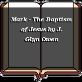 Mark - The Baptism of Jesus