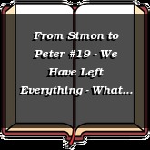 From Simon to Peter #19 - We Have Left Everything - What Shall We Have?