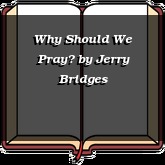 Why Should We Pray?