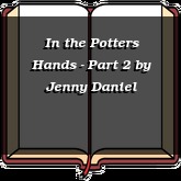 In the Potters Hands - Part 2
