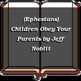 (Ephesians) Children Obey Your Parents