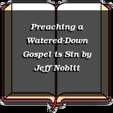 Preaching a Watered-Down Gospel is Sin