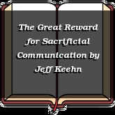 The Great Reward for Sacrificial Communication