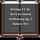 Friday #1 Dr. Orr's Personal Testimony