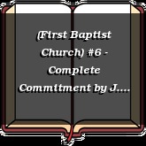 (First Baptist Church) #6 - Complete Commitment