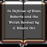 In Defense of Evan Roberts and the Welsh Revival