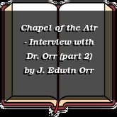 Chapel of the Air - Interview with Dr. Orr (part 2)