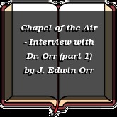 Chapel of the Air - Interview with Dr. Orr (part 1)