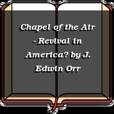 Chapel of the Air - Revival in America?