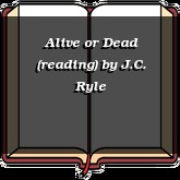 Alive or Dead (reading)