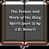 The Person and Work of the Holy Spirit (part 2)