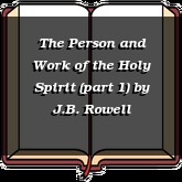 The Person and Work of the Holy Spirit (part 1)