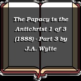 The Papacy is the Antichrist 1 of 3 (1888) - Part 3