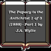 The Papacy is the Antichrist 1 of 3 (1888) - Part 1